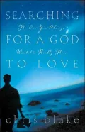 Searching For A God To Love: The One You Always Wanted is Really There