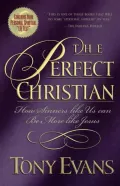 The Perfect Christian: How Sinners Like Us Can Be More Like Jesus