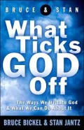 What Ticks God Off: The Ways We Irritate God and What We Can Do About It