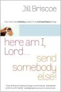Here Am I, Lord...Send Somebody Else: How God Uses Ordinary People to Do Extraordinary Things