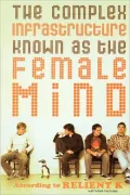 The Complex Infrastructure Known as the Female Mind: According to Relient K
