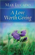 Love Worth Giving: Living in the Overflow of God's Love