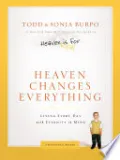 Heaven Changes Everything: Living Every Day with Eternity in Mind