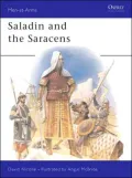 Saladin and the Saracens: Armies of the Middle East, 1100-1300, Vol. 171