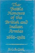 The Battle Honours of the British and Indian Armies, 1662-1982