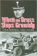 When the Grass Stops Growing : A War Memoir