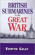 British Submarines in the Great War: A Damned UN-English Weapon