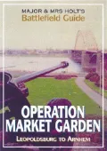 Major and Mrs Holt's Battlefield Guide to Market-Garden : Leopoldsburg-Eindhoven-Nijmegen-Arnhem-Oosterbeek