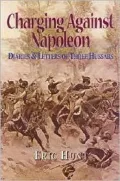 Charging against Napoleon: Diaries and Letters of Three Hussars 1808-1815 (Military History)