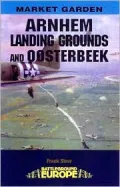 Arnhem Landing Grounds and Oosterbeek (Market Garden Series)