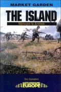 The Island: Nijmegen to Arnhem (Market Garden Series)