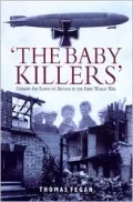 The Baby Killers: German Air Raids on Britain in the First World War