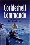 Cockleshell Commando : The Memoirs of Bill Sparks