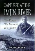 Captured at the Imjin River: the Korean War Memoirs of a Gloster