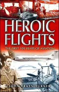Heroic Flights: The First 100 Years of Aviation