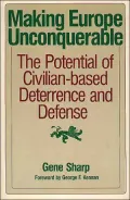 Making Europe Unconquerable : The Potential of Civilian-Based Deterrence and Defence
