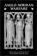Anglo-Norman Warfare: Studies in Late Anglo-Saxon and Anglo-Norman Military Organization and Warfare