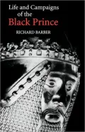 The Life and Campaigns of the Black Prince: From Contemporary Letters, Diaries and Chronicles, Including Chandos Herald's Life of the Black Prince
