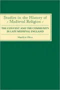 The Convent and the Community in Late Medieval England: Female Monasteries in the Diocese of Norwich, 1350-1540