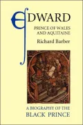 Edward, Prince of Wales and Aquitaine: A Biography of the Black Prince