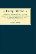 Early Blazon: Heraldic Terminology in the Twelfth and Thirteenth Centuries with Special Refere