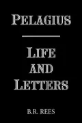 Pelagius: Life and Letters Pelagius: Life and Letters, Vol. 1