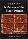 Fashion in the Age of the Black Prince Fashion in the Age of the Black Prince: A Study of the Years 1340-1365 a Study of the Years 1340-1365