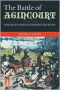 The Battle of Agincourt: Sources and Interpretations