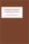 William Stukeley Science, Archaeology and Religion in Eighteenth-Century England