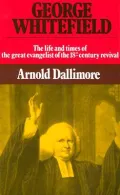 George Whitefield: The Life and Times of the Great Evangelist of the 18th Century Revival