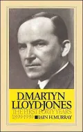 The Life of D. Martyn Lloyd-Jones Vol. 1: The First Forty Years, 1899-1939