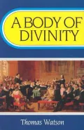 A Body of Divinity: Contained in Sermons upon the Westminster Assembly's Catechism