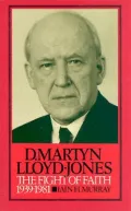 The Life of D. Martyn Lloyd-Jones Vol. 2: The Fight of Faith, 1939-1981