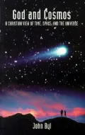 God and Cosmos: A Christian View of Time, Space, and the Universe