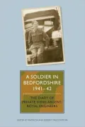 A Soldier in Bedfordshire, 1941-1942: The Diary of Private Denis Argent, Royal Engineers