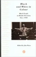 Black and White in Colour: Black People in British Television since 1936