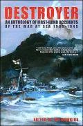 Destroyer : An Anthology of First-Hand Accounts by Those Who Served on the B- and C-Class Destroyers in the Second World War