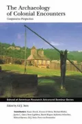 The Archaeology of Colonial Encounters: Comparative Perspectives (School of American Research Advanced Seminar)