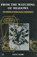 From the Watching of Shadows : The Origins of Radiological Tomography