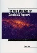 World Wide Web for Scientists & Engineers A Complete Reference for Navigating, Researching &...