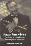 Jazz Survivor: The Story of Louis Bannet, Horn Player of Auschwitz