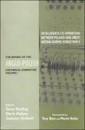 The Report of the Anglo-Polish Historical Committee: Intelligence Co-Operation Between Poland and Great Britain During World War II, Vol. 1