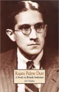 Rajani Palme Dutt : A Study in British Stalinism