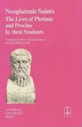 Neoplatonic Saints: The Lives of Plotinus and Proclus by their Students