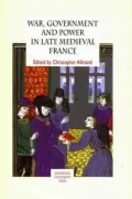 War, government and power in late medieval France