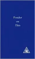 Ponder on This: From the Writings of Alice Bailey and the Tibetan Master Djwhal Khul