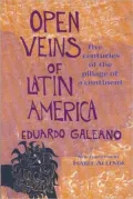 Open Veins of Latin America: Five Centuries of the Pillage of a Continent