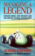 Managing a Legend - Sterling Moss, Ken Gregory and the British Racing Partnership