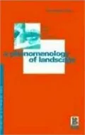 A Phenomenology of Landscape; Places, Paths, and Monuments