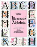 Illuminated Alphabets : Over One Hundred Beautifully Illuminated Letters Including Parchement, Classical and Harlequin Designs